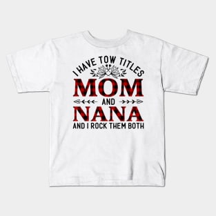 I Have Two Titles Mom And Nana And I Rock Them Both, Mother's Day Gift Kids T-Shirt